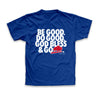 Be Good. Do Good. God Bless.