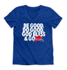 Be Good. Do Good. God Bless.